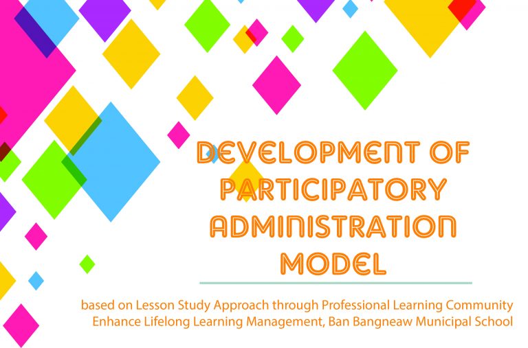 Development of Participatory Administration Model based on Lesson Study Approach through Professional Learning Community Enhance Lifelong Learning Management, Ban Bangneaw Municipal School